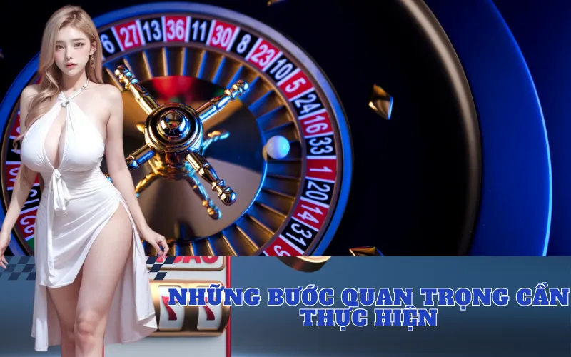 Những Bước Quan Trọng Cần Thực Hiện