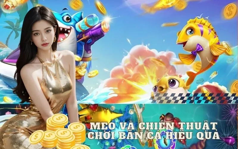 Mẹo và Chiến Thuật Chơi Bắn Cá Hiệu Quả