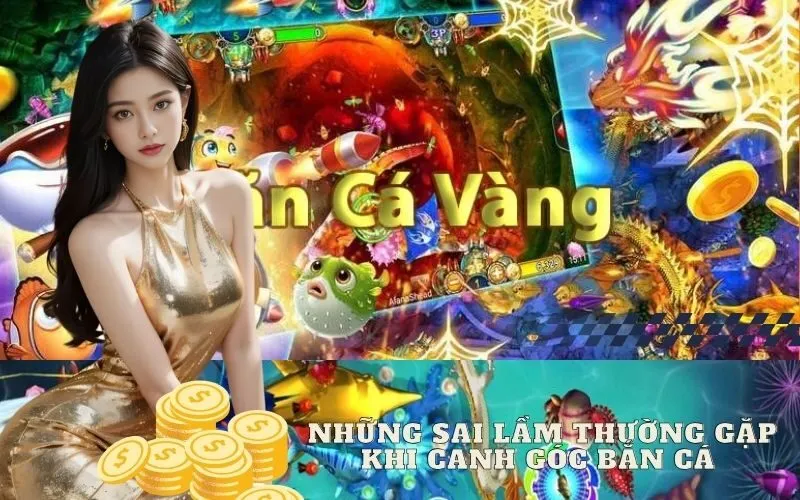 Những Sai Lầm Thường Gặp Khi Canh Góc Bắn Cá