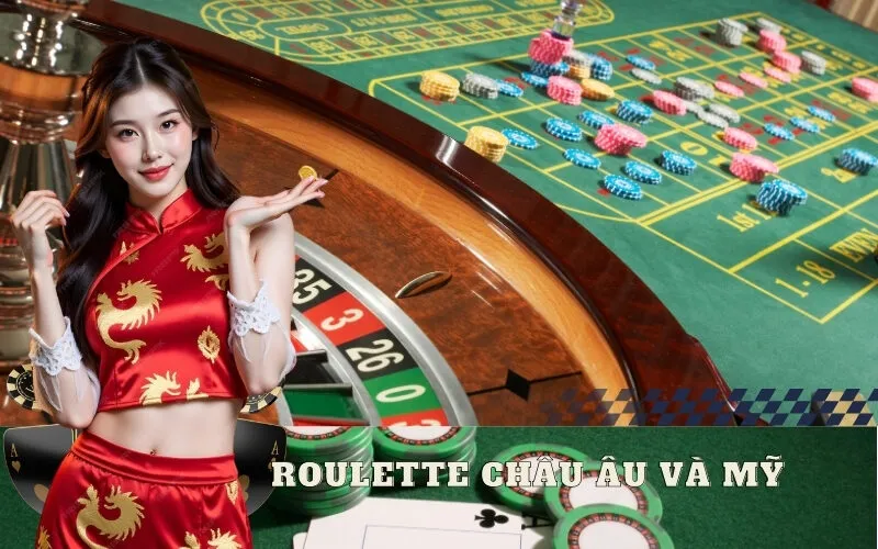 Roulette Châu Âu và Mỹ