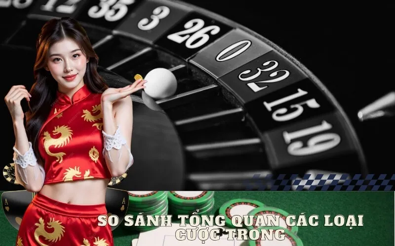 So sánh tổng quan các loại Cược