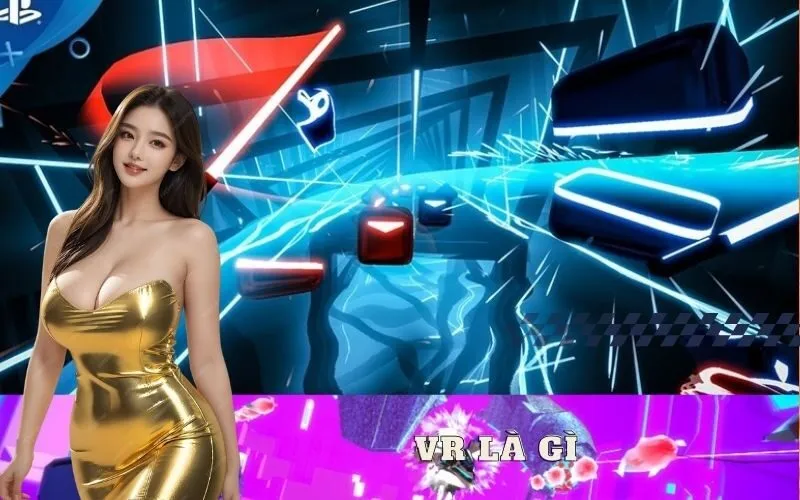 Thực Tế Ảo VR Là Gì? Giải Thích Đơn Giản Nhất